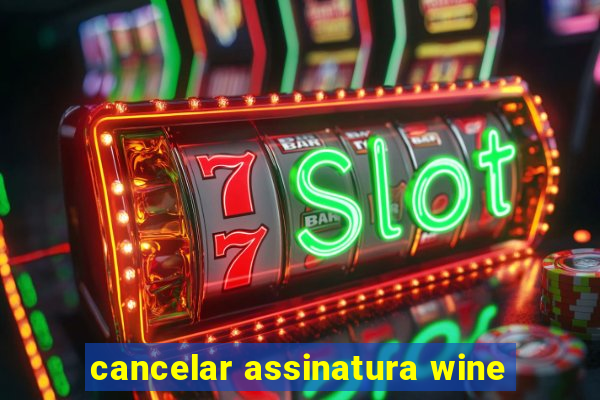 cancelar assinatura wine